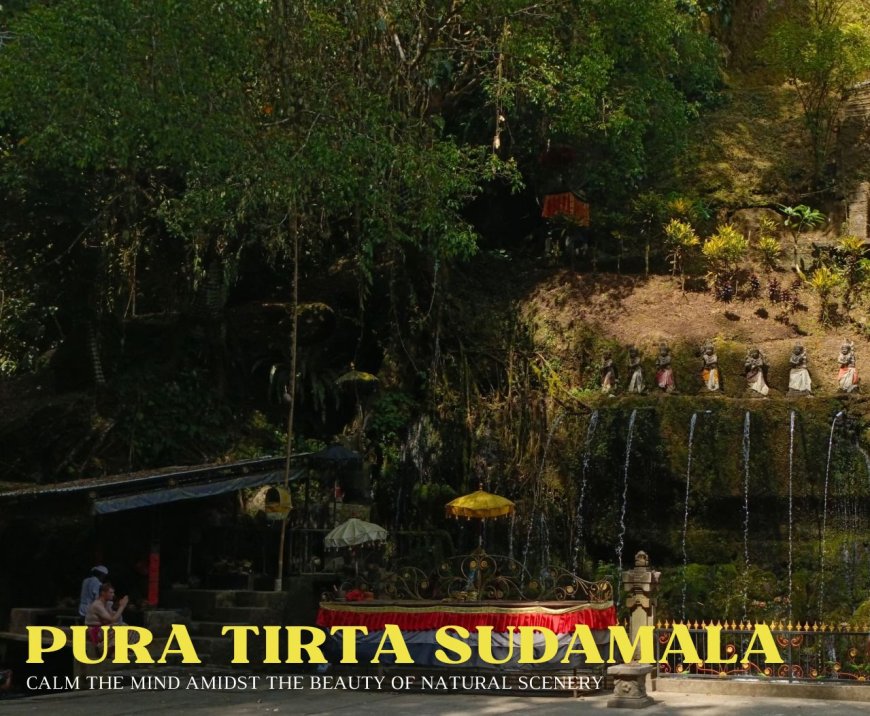Cleansing the Mind with the Beauty of Nature : Tirta Sudamala Temple