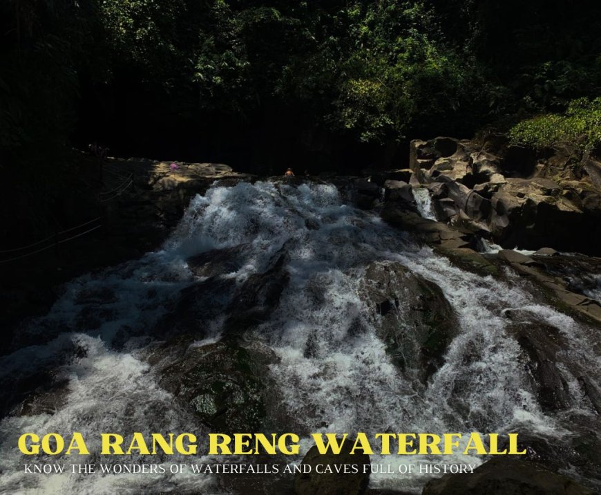 Goa Rang Reng Waterfall : Exploring the History of Caves and Waterfalls in Bali