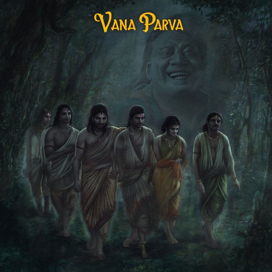 Vana Parva: The exile of the Pandavas