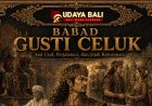 Babad Gusti Celuk: Asal Usul, Perjalanan, dan Jejak Keturunan