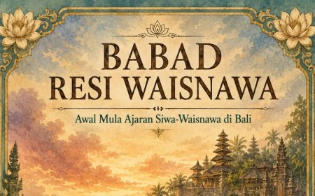 Babad Resi Waisnawa: Awal Mula Ajaran Siwa-Waisnawa di Bali